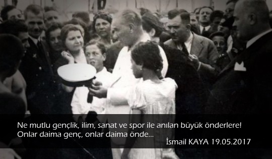 Ne mutlu gençlik, ilim, sanat ve sporla anılan büyük önderlere!
