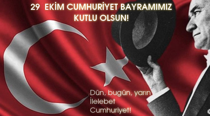 Cumhuriyet bayramımız kutlu olsun! – İlelebet Cumhuriyet!